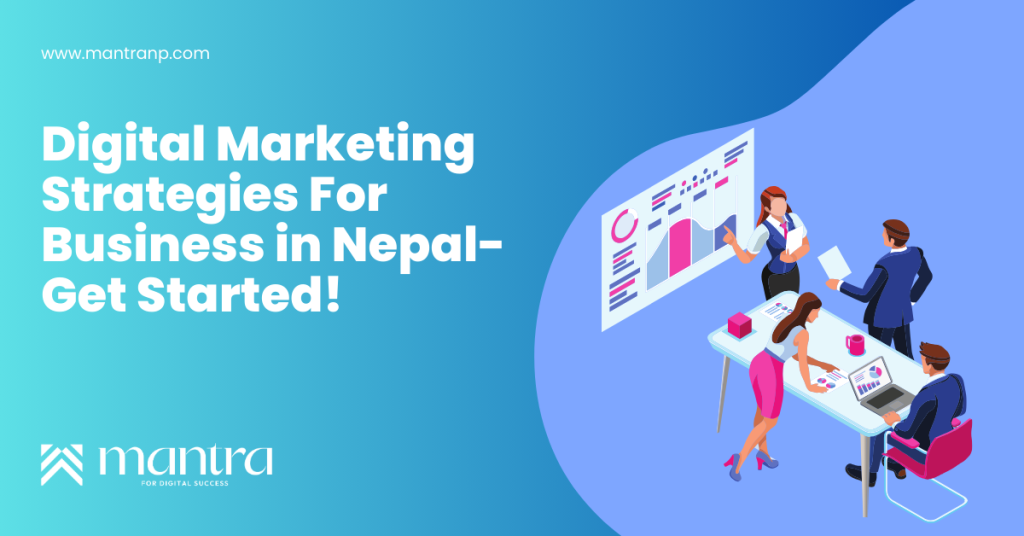 Digital Marketing Strategies For Business in Nepal- Get Started!